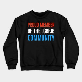 Proud Member Of The LGBFJB Community Crewneck Sweatshirt